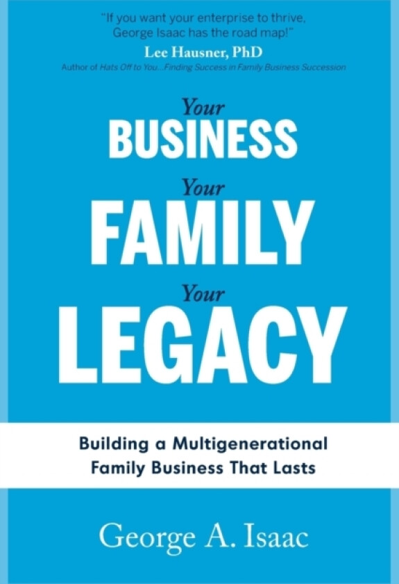 Your Business, Your Family, Your Legacy av George A Isaac (Paperback)
