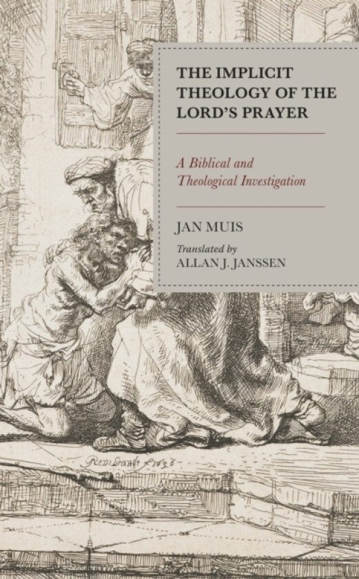 The Implicit Theology of the Lord’s Prayer av Jan Muis (Hardcover)