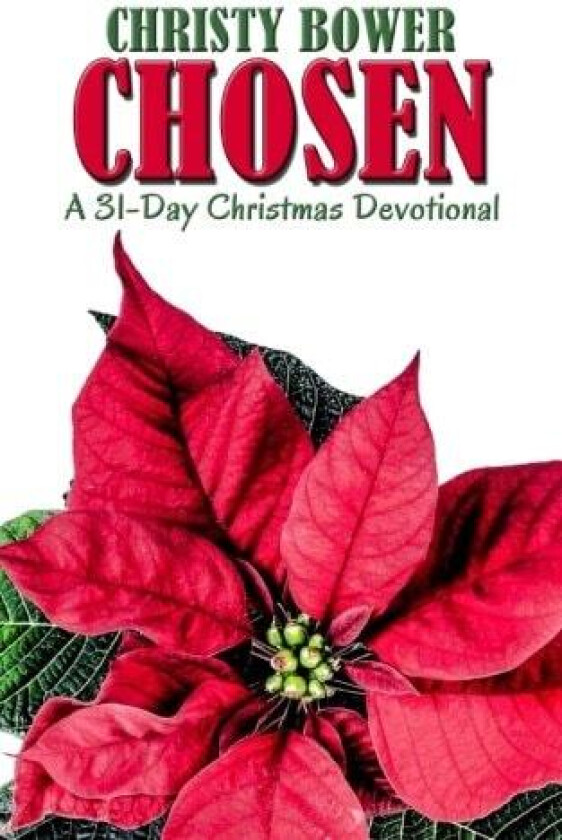 Chosen: A 31-Day Christmas Devotional av Christy Bower (Paperback)