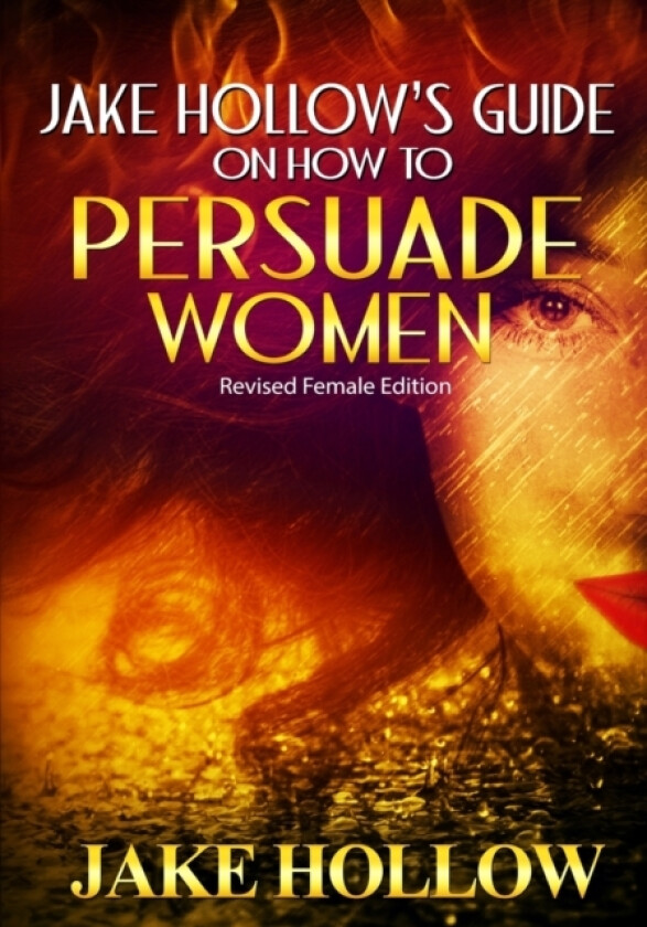 Jake Hollow's Guide on How to Persuade Women av Jake Hollow (Paperback)