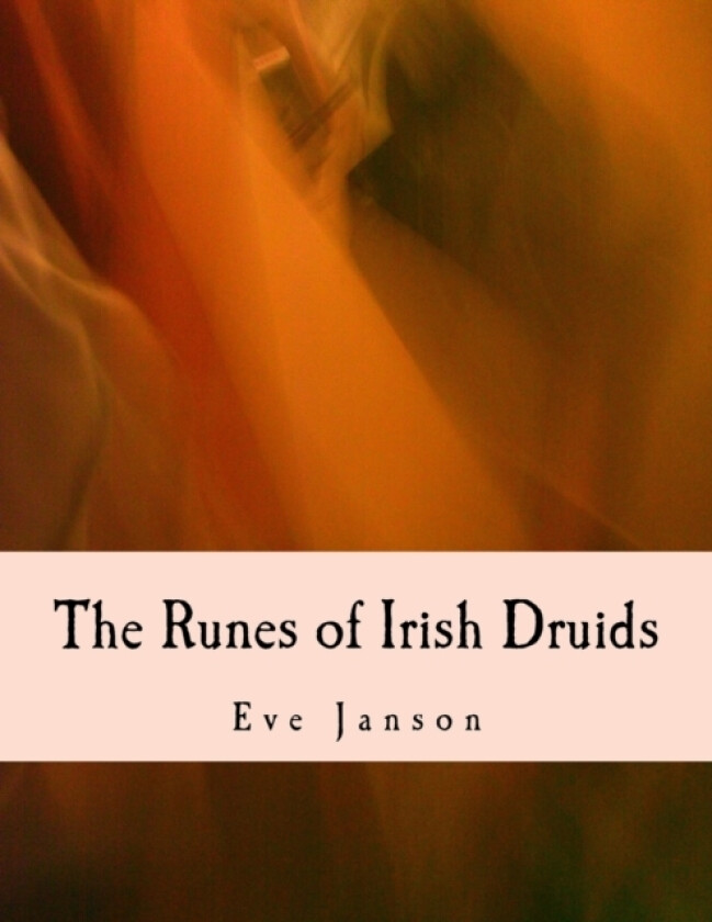 The Runes of Irish Druids av Eve Janson (Paperback)