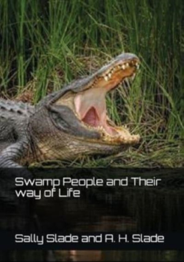 Swamp People and Their way of Life av A H Slade, Sally Slade (Paperback)
