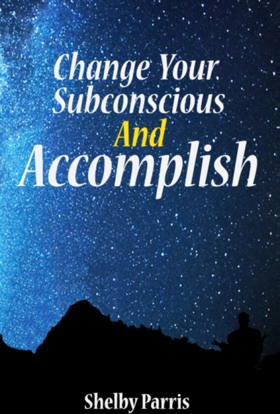 Change Your Subconscious and Accomplish av Shelby Parris (Paperback)