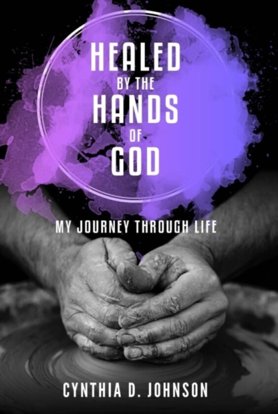 Healed by the Hands of God av Cynthia D Johnson (Paperback)