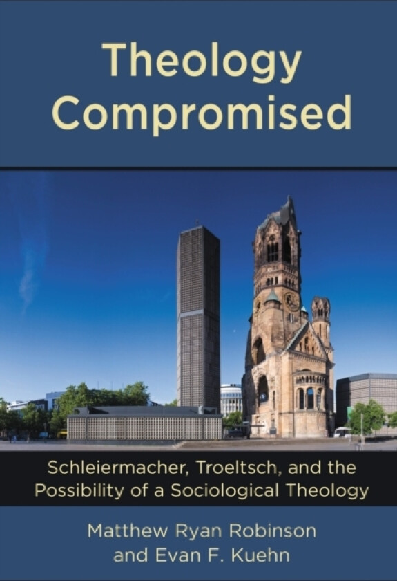 Theology Compromised av Matthew Ryan Robinson, Evan F. Kuehn (Hardcover)