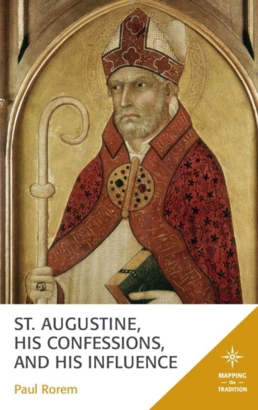 St. Augustine, His Confessions, and His Influence av Paul Rorem (Hardcover)