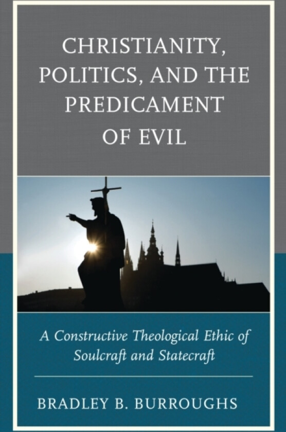 Christianity, Politics, and the Predicament of Evil av Bradley B. Burroughs (Hardcover)