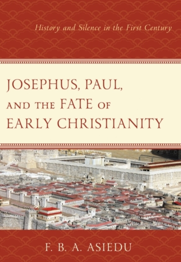 Josephus, Paul, and the Fate of Early Christianity av F.B.A. Asiedu (Hardcover)