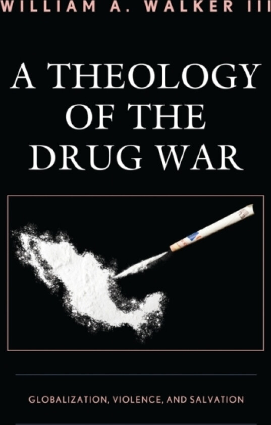 A Theology of the Drug War av William A.Walker III (Hardcover)