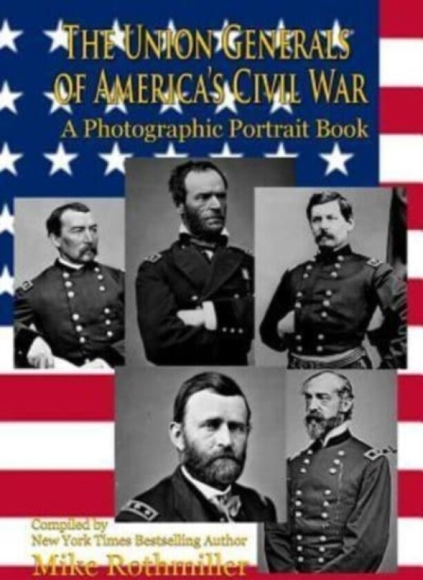 The Union Generals of America's Civil War av Mike Rothmiller (Paperback)