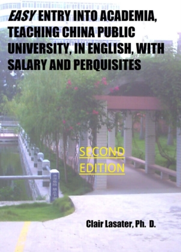 Easy Entry Into Academia, Teaching China Public University, in English, With Salary and Perquisites av Clair Lasater Ph D (Paperback)
