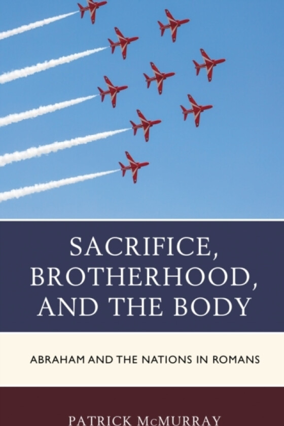 Sacrifice, Brotherhood, and the Body av Patrick McMurray (Hardcover)