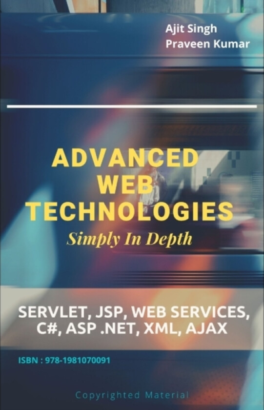 Advanced Web Technologies Simply In Depth av Praveen Kumar, Ajit Singh (Paperback)