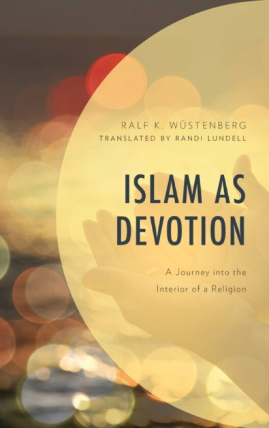 Islam as Devotion av Ralf K. Wustenberg (Hardcover)