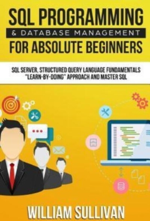 SQL Programming & Database Management For Absolute Beginners SQL Server, Structured Query Language Fundamentals av William Sullivan (Paperback)