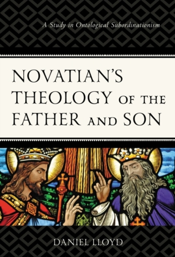 Novatian’s Theology of the Father and Son av Daniel Lloyd (Hardcover)