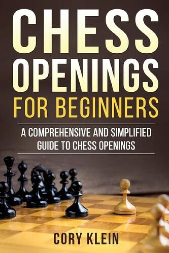 Chess Openings for Beginners: A Comprehensive and Simplified Guide to Chess Openings av Cory Klein (Paperback)
