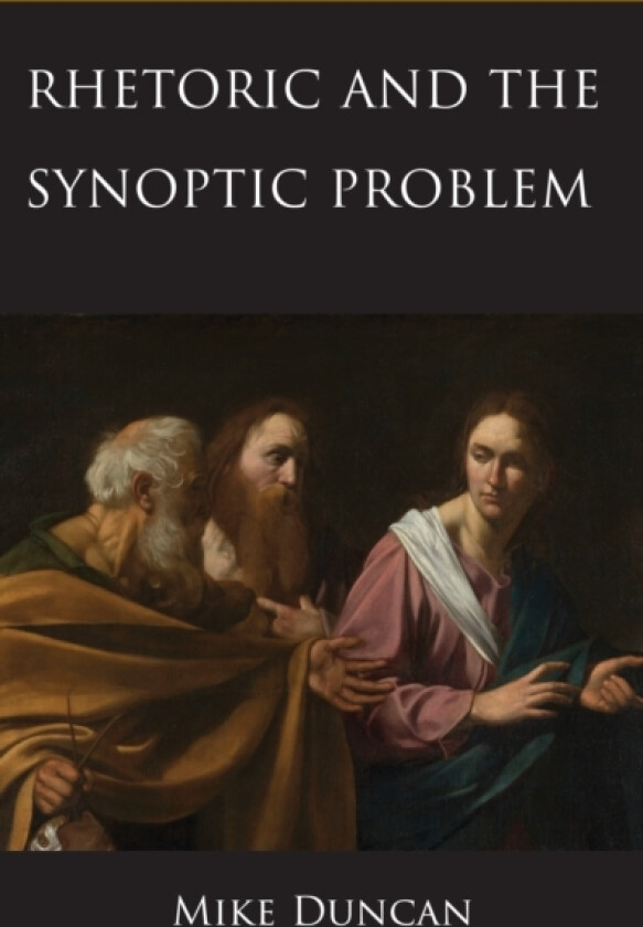 Rhetoric and the Synoptic Problem av Mike Duncan (Hardcover)