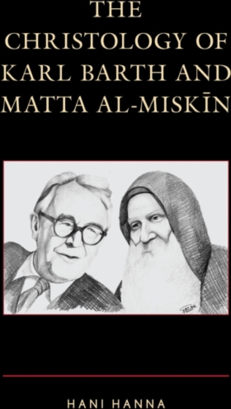 The Christology of Karl Barth and Matta al-Miskin av Hani Hanna (Hardcover)