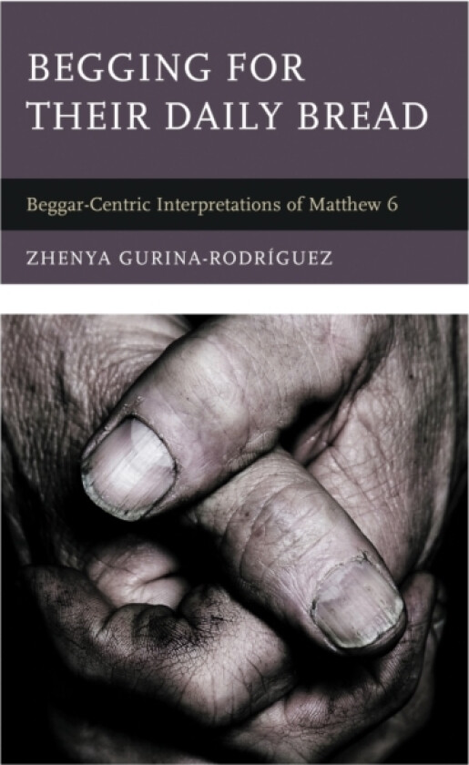 Begging for Their Daily Bread av Zhenya Gurina-Rodriguez (Hardcover)