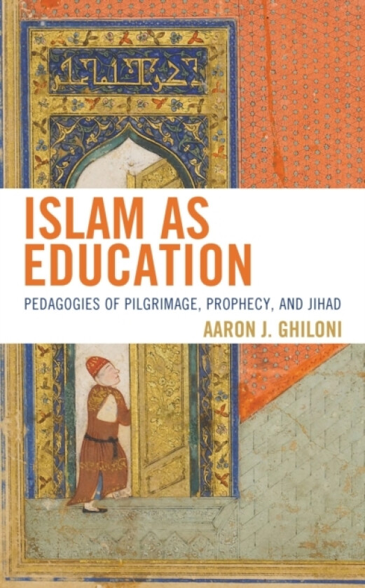 Islam as Education av Aaron J. Ghiloni (Hardcover)