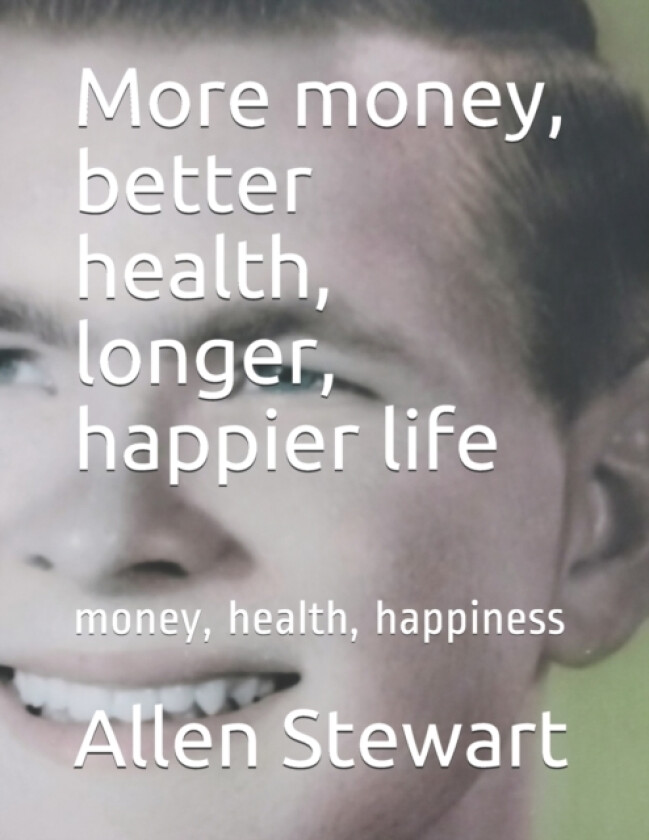 More money, better health, longer, happier life av Allen Paul (Paperback)