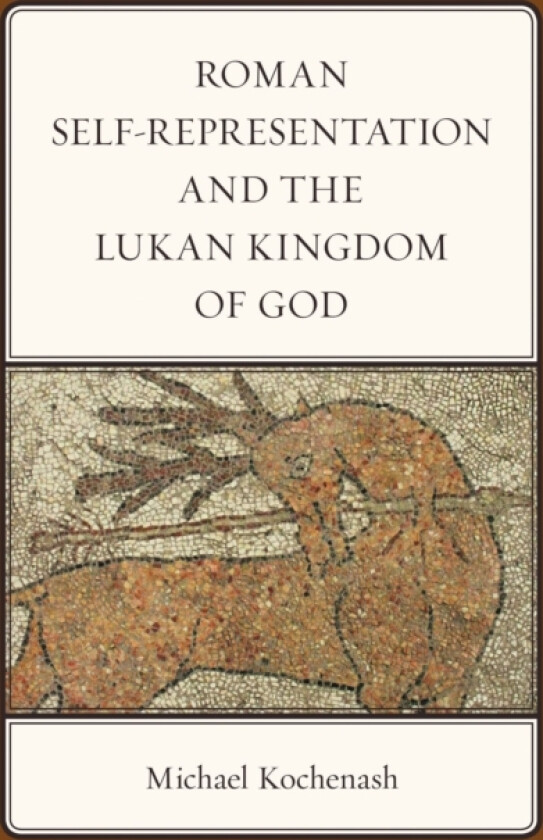 Roman Self-Representation and the Lukan Kingdom of God av Michael Kochenash (Hardcover)