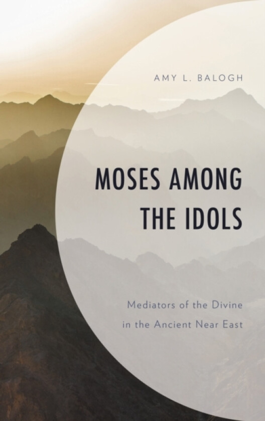 Moses among the Idols av Amy L. Balogh (Hardcover)