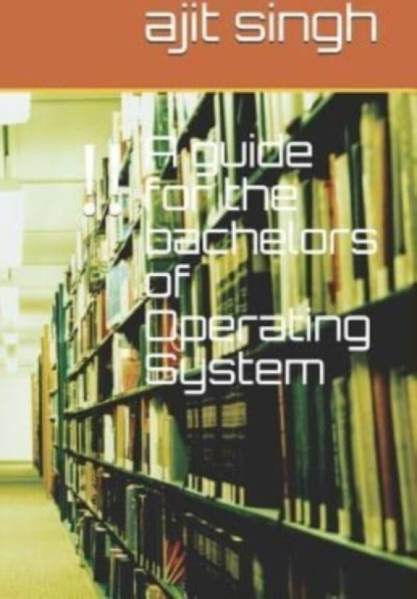 A guide for the bachelors of Operating System av Ajit Singh (Paperback)