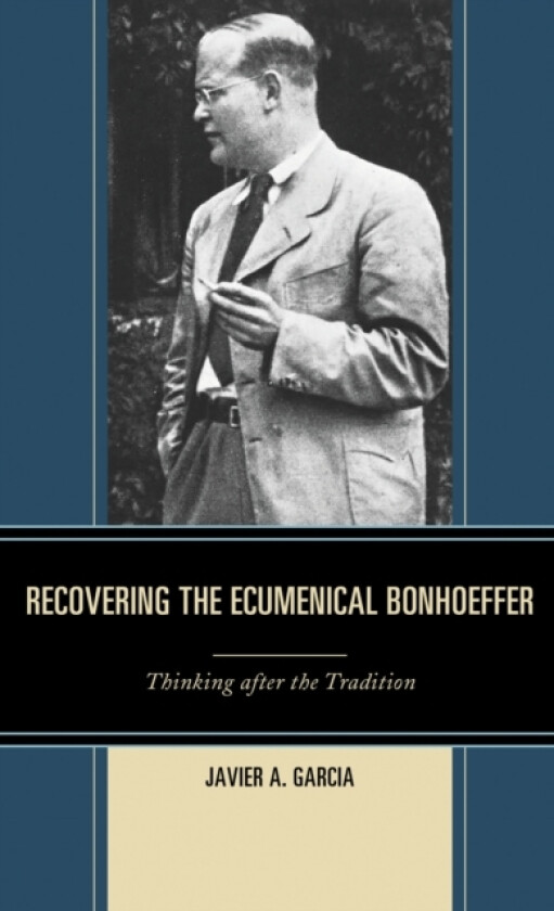 Recovering the Ecumenical Bonhoeffer av Javier A. Garcia (Hardcover)