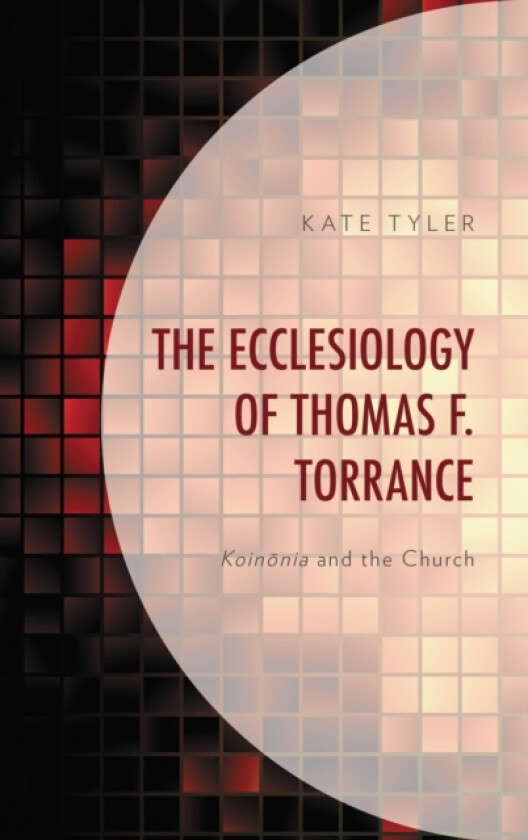 The Ecclesiology of Thomas F. Torrance av Kate Tyler (Hardcover)