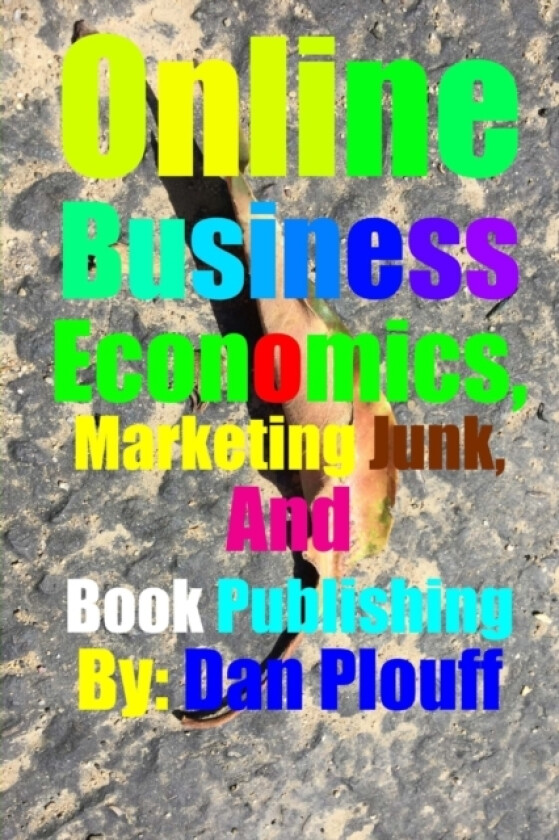 Online Business Economics, Marketing Junk, and Book Publishing av Dan Plouff (Paperback)