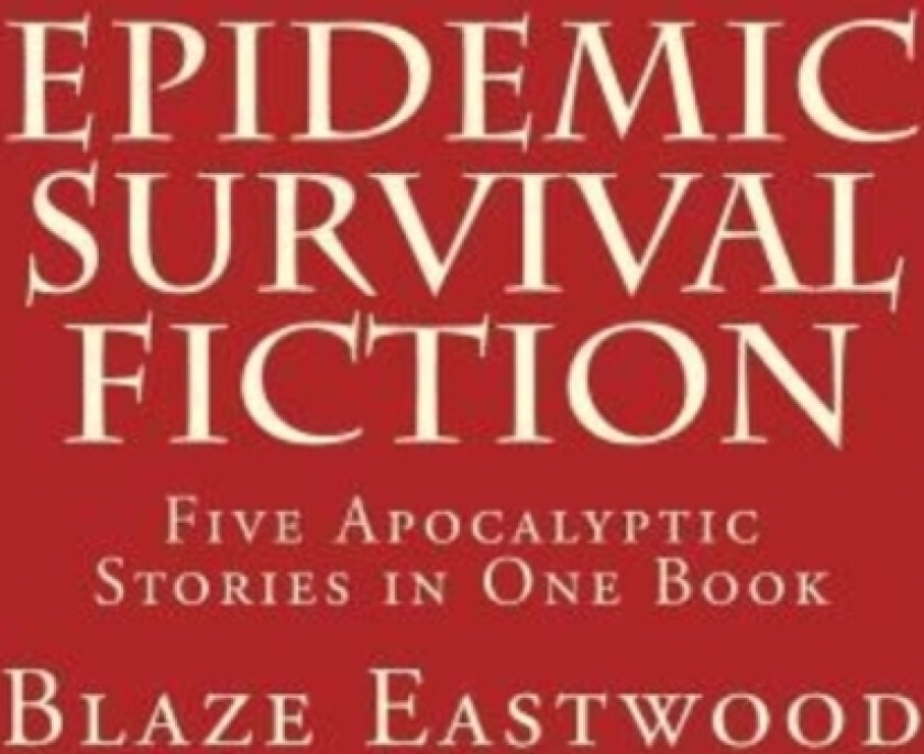 Epidemic Survival Fiction av Blaze Eastwood (Paperback)
