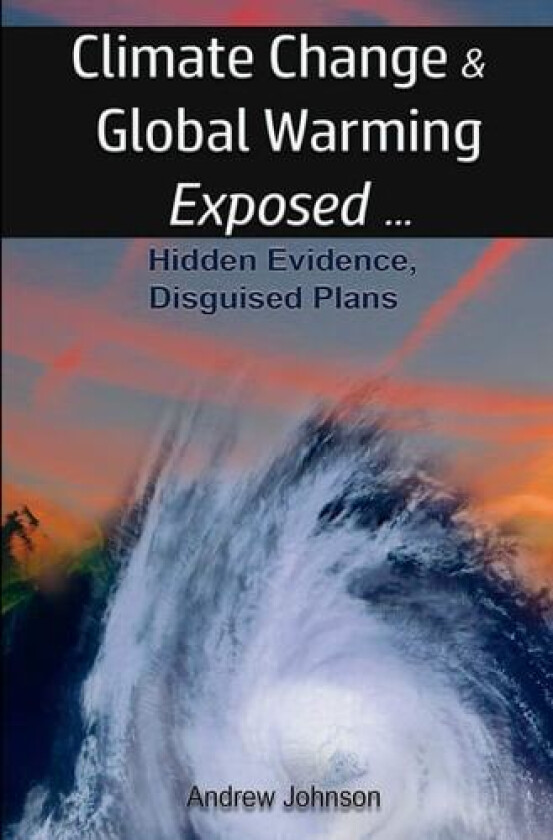 Climate Change and Global Warming - Exposed av Research Associate Andrew Johnson (Paperback)