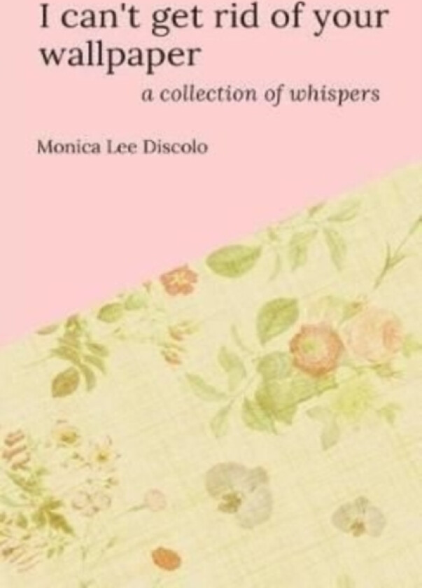 I can't get rid of your wallpaper av Monica Lee Discolo (Paperback)