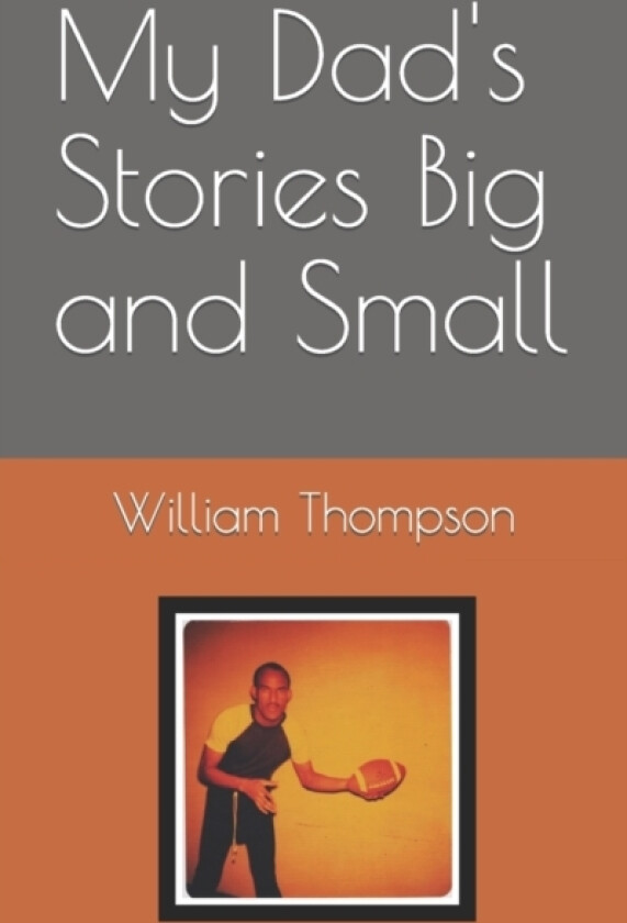 My Dad's Stories Big and Small av Ivan Thompson, William Thompson (Paperback)