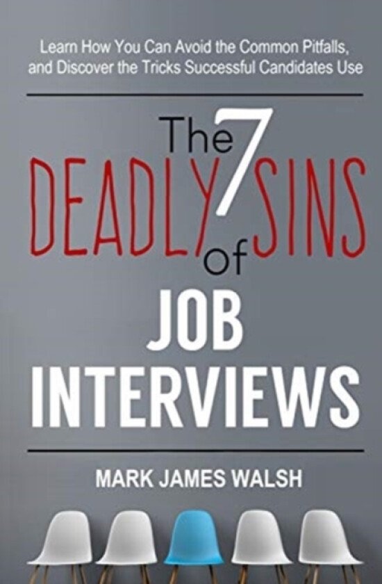 The Seven Deadly Sins Of Job Interviews av Mark James Walsh (Paperback)