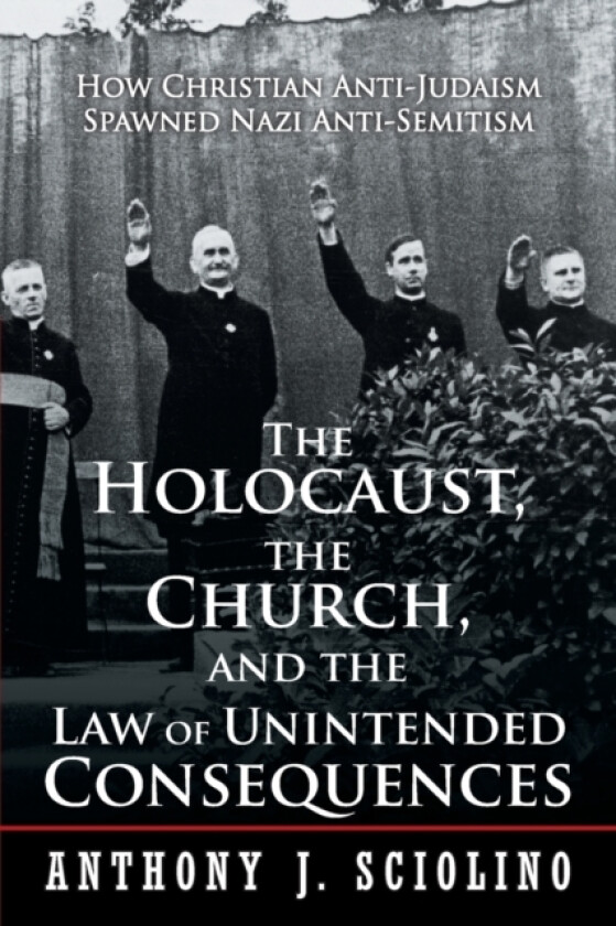 "The Holocaust, the Church, and the Law of Unintended Consequences av Anthony J Sciolino (Paperback)