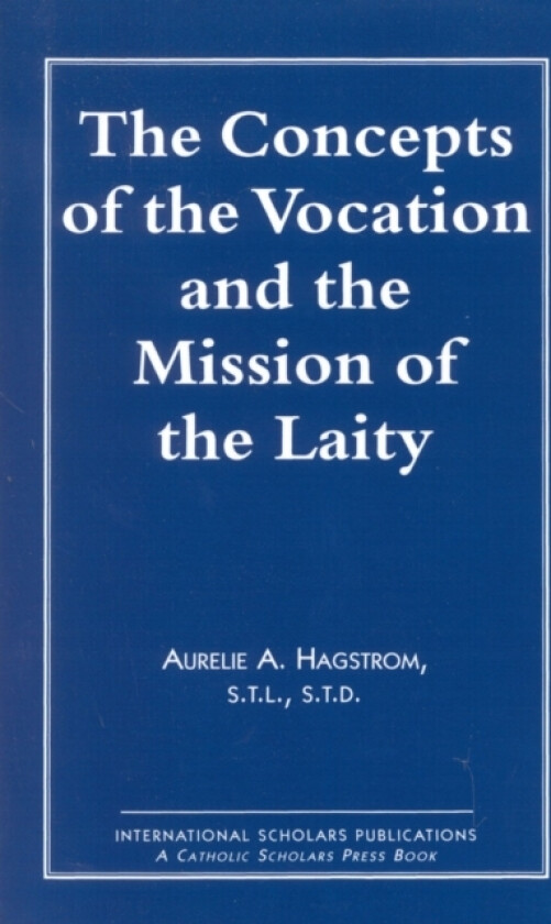The Concepts of the Vocation and the Mission of the Laity av Aurelie A. Hagstrom (Paperback)