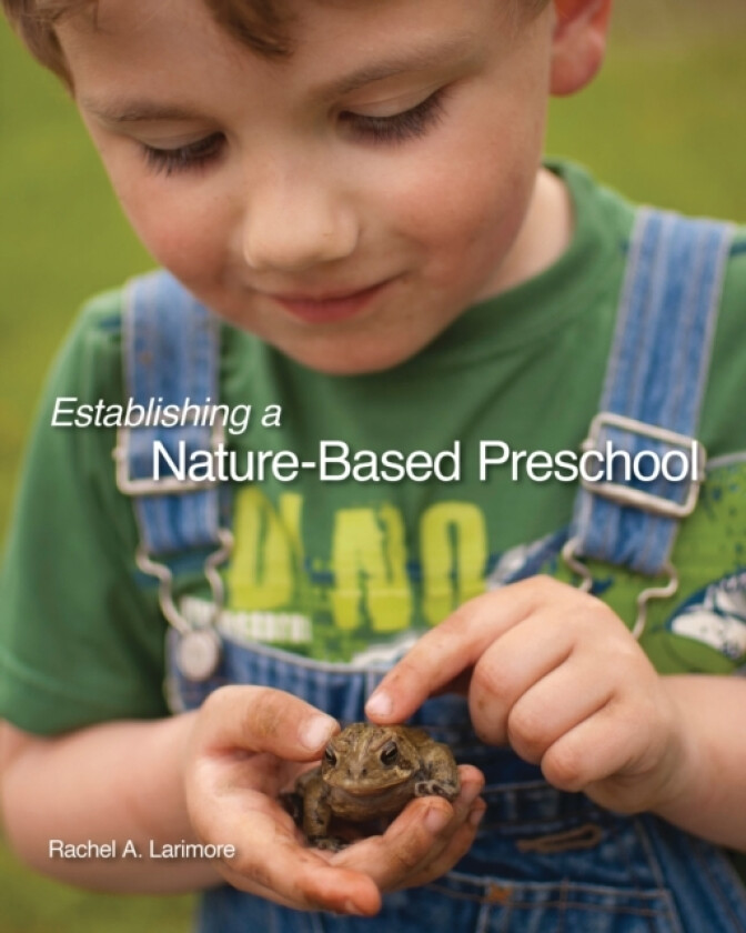 Establishing a Nature-Based Preschool av Rachael A. Larimore (Paperback)