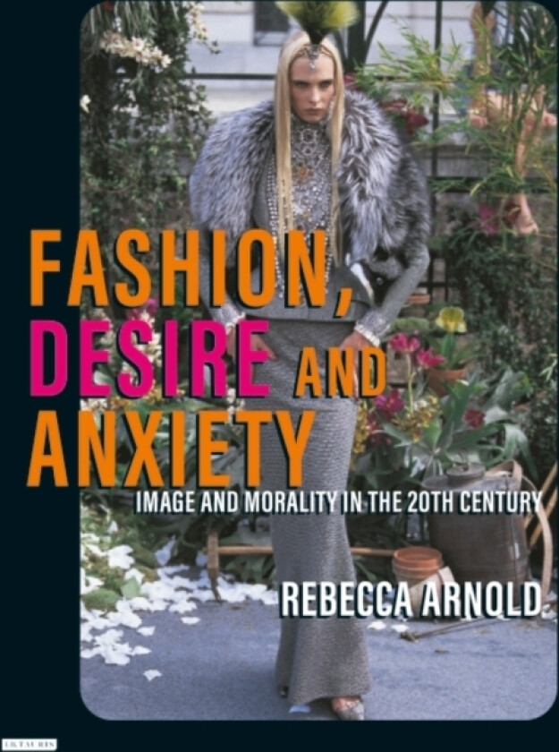 Fashion, Desire and Anxiety av Rebecca Arnold (Paperback)