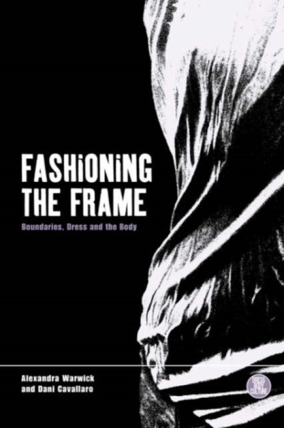 Fashioning the Frame av Dani Cavallaro, Alexandra Warwick (Paperback)