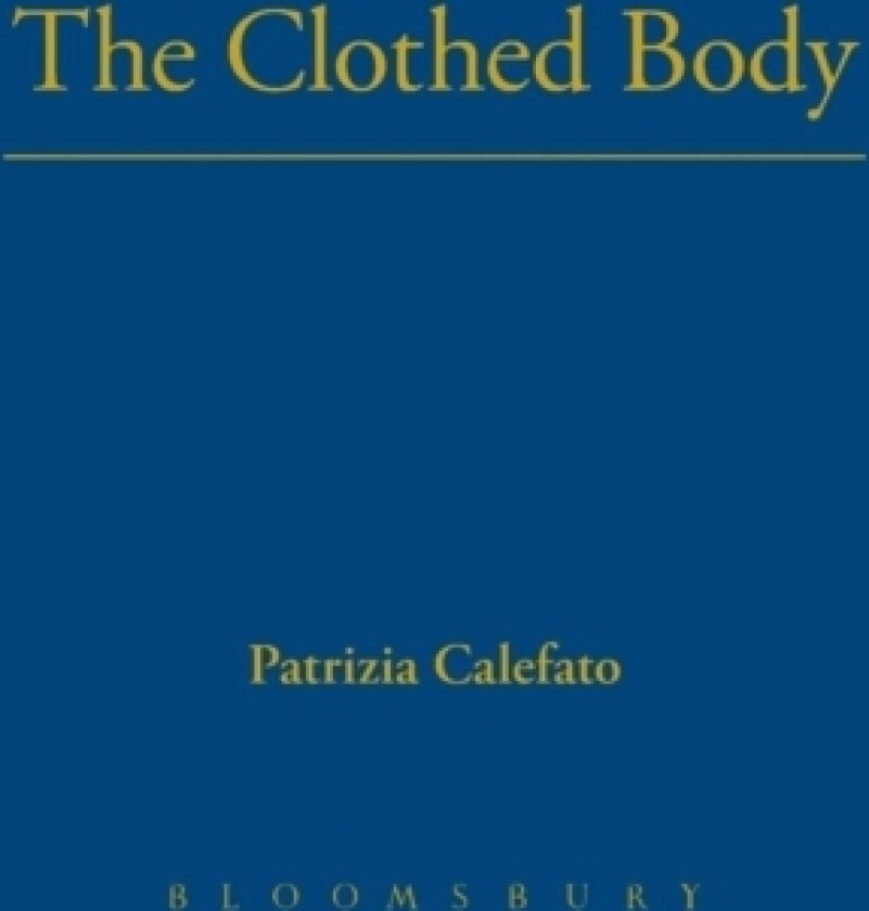 The Clothed Body av Patrizia Calefato (Hardcover)