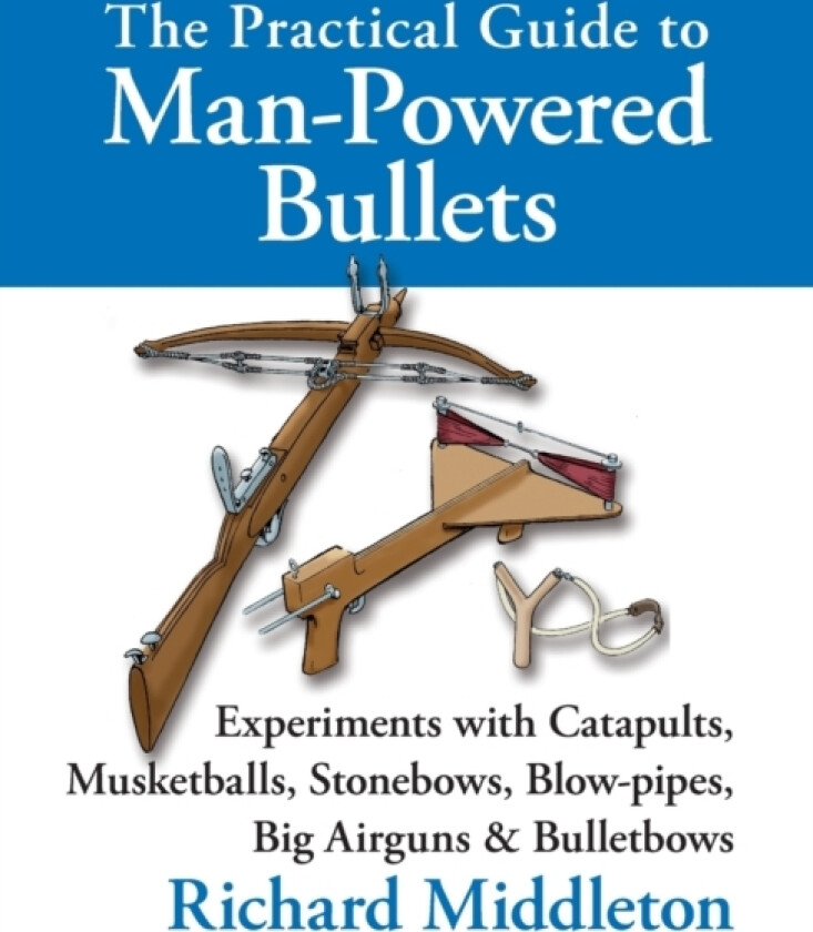 The Practical Guide to Man-powered Bullets av Richard Middleton (Hardcover)