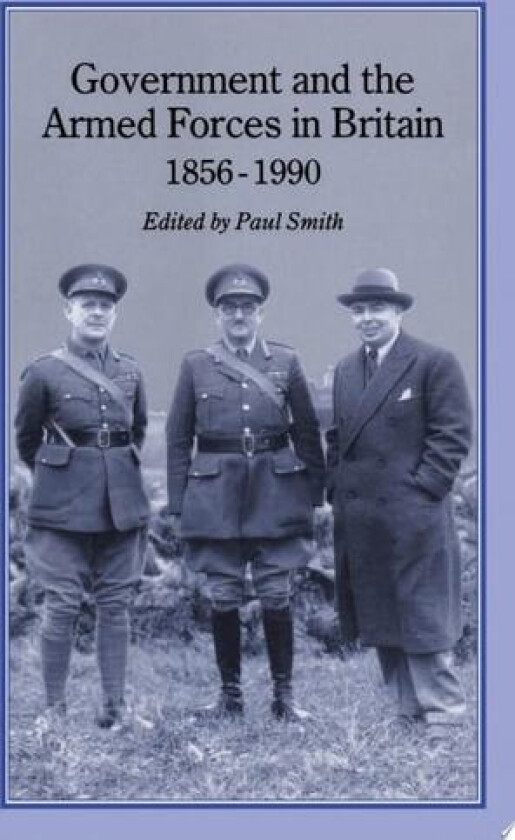 Government and Armed Forces in Britain, 1856-1990 av Paul Smith (Hardcover)