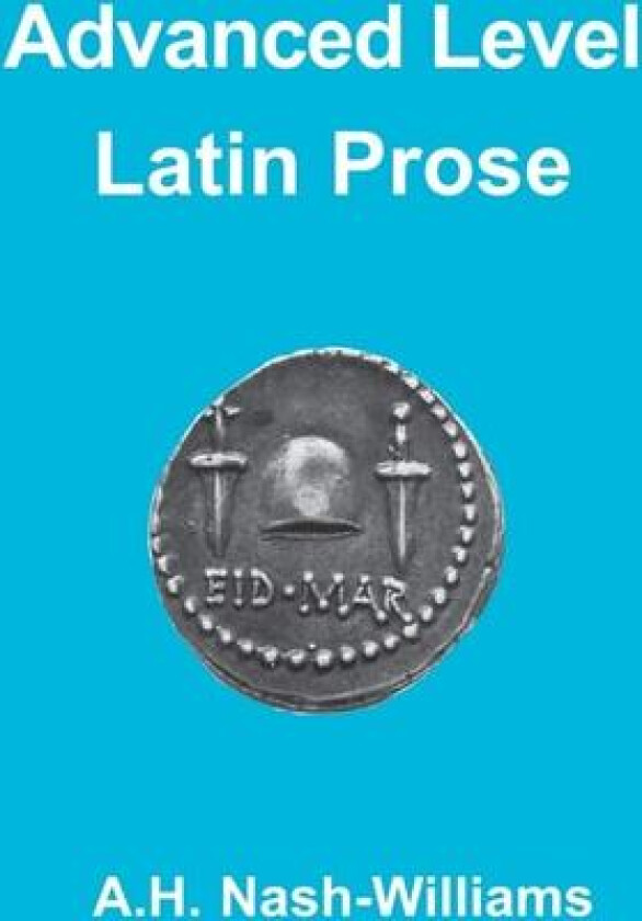 Advanced Level Latin Prose Composition av A.H. Nash-Williams (Paperback)