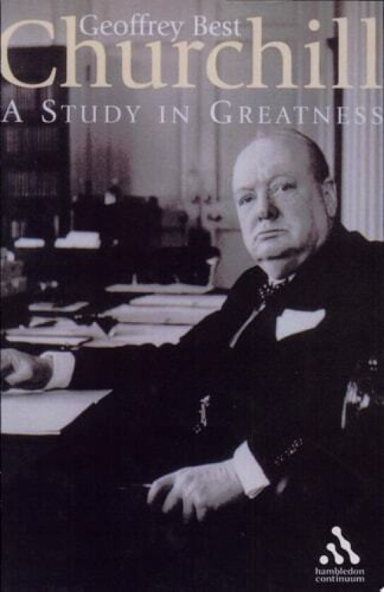 CHURCHILL:A Study in Greatness av Prof Geoffrey Best (Hardcover)
