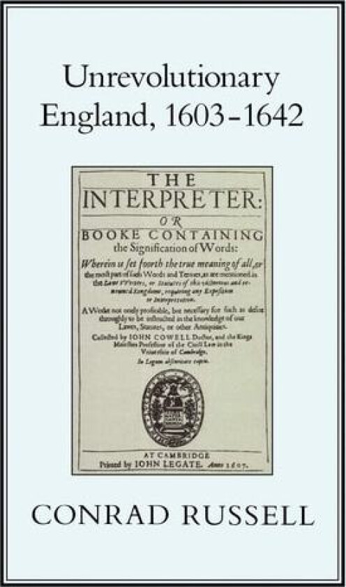 Unrevolutionary England, 1603-1642 av Conrad Russell (Hardcover)