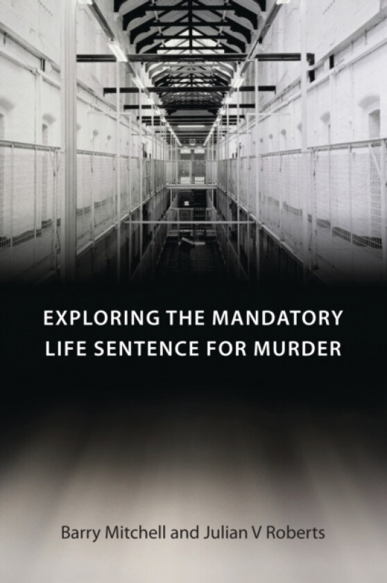 Exploring the Mandatory Life Sentence for Murder av Barry Mitchell, Julian V Roberts (Paperback)
