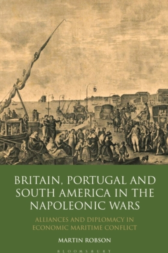 Britain, Portugal and South America in the Napoleonic Wars av Martin Robson (Hardcover)